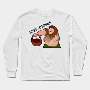 I need six eggs Long Sleeve T-Shirt